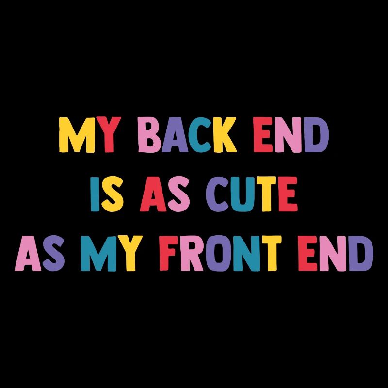 My Back End Is As Cute As My Front End Software De