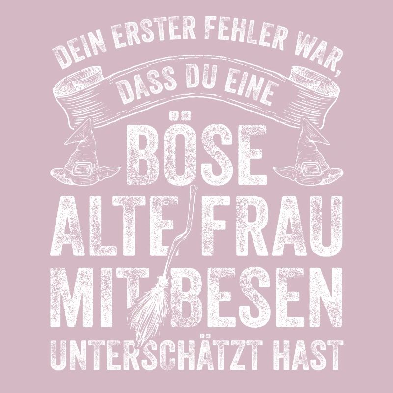 Dein Erster Fehler War, Dass Du Eine Böse Alte Fra