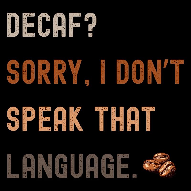 Kaffee Spruch – Decaf? Sorry...