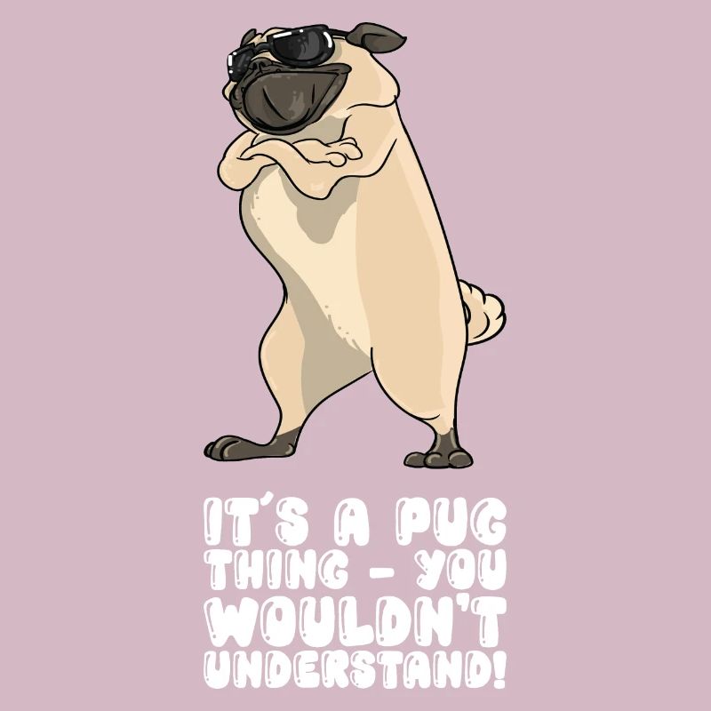 It's A Pug Thing You Wouldnt Understand