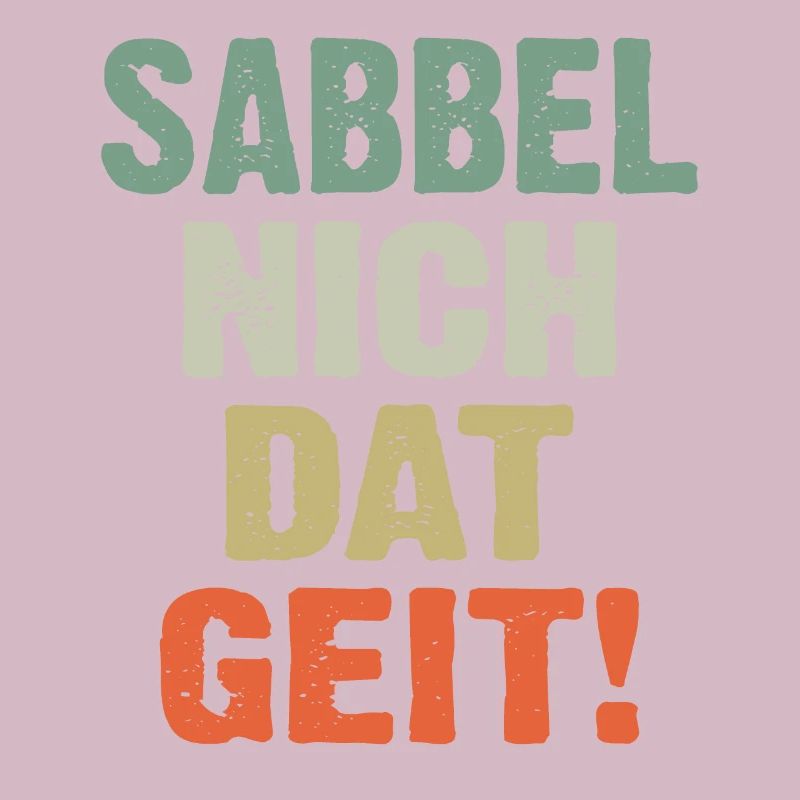 Sabbel Nich Dat Geit