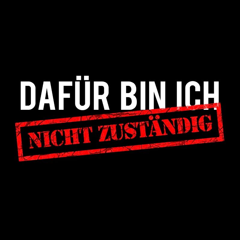 Dafür bin ich nicht zuständig!