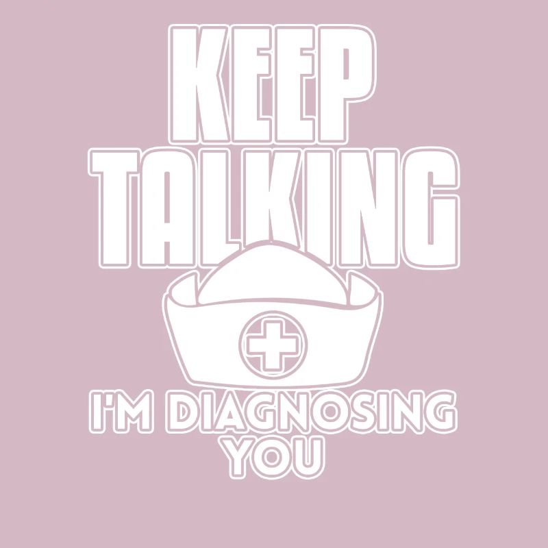 Nurse Keep Talking I'm Diagnosing You