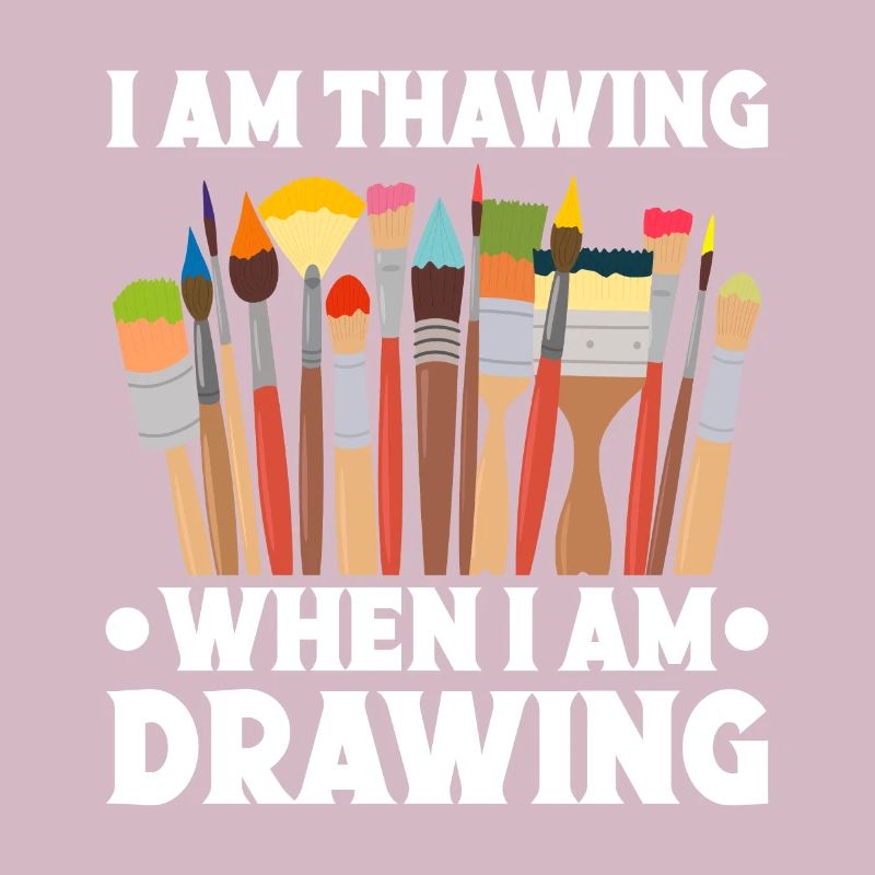 Funny Art Painter I Am Thawing When I Am Drawing