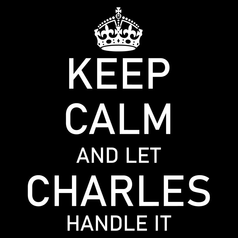 Keep Calm and let CHARLES handle it