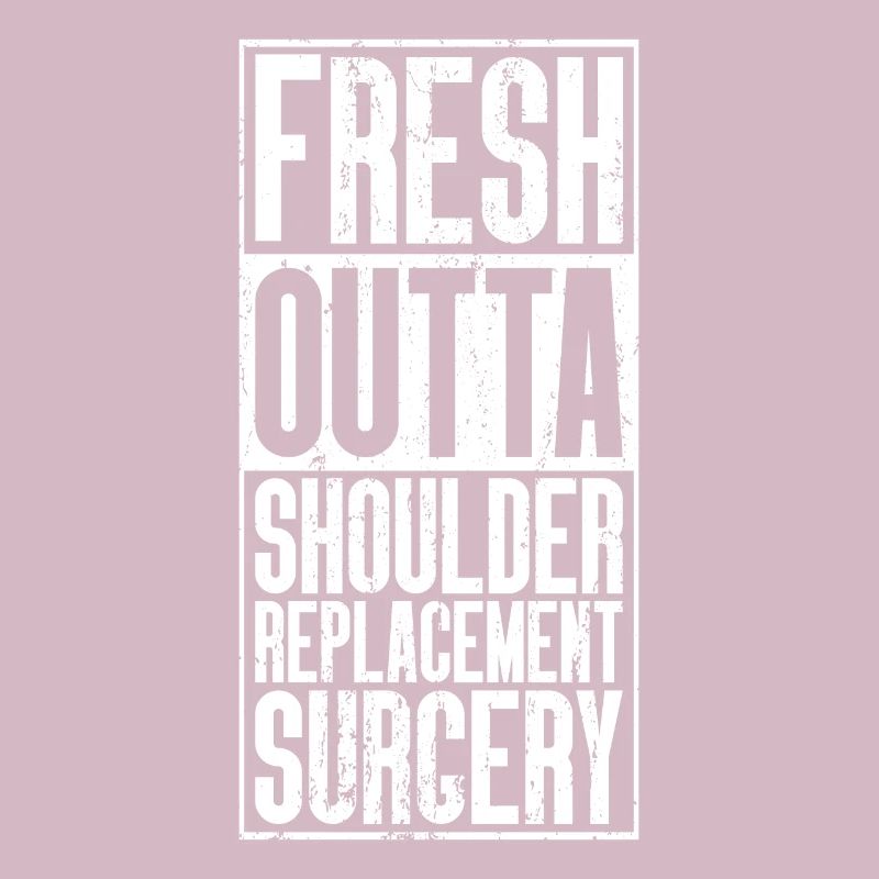 Fresh From The Outta - Shoulder Replacement