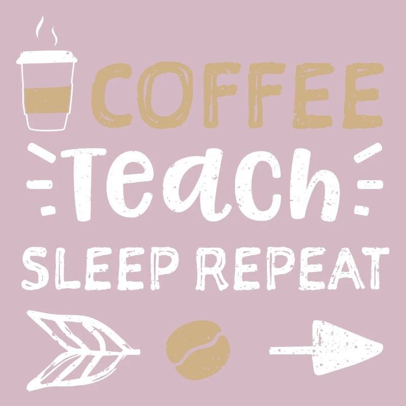 Coffee Teach Sleep Repeat - Coffee