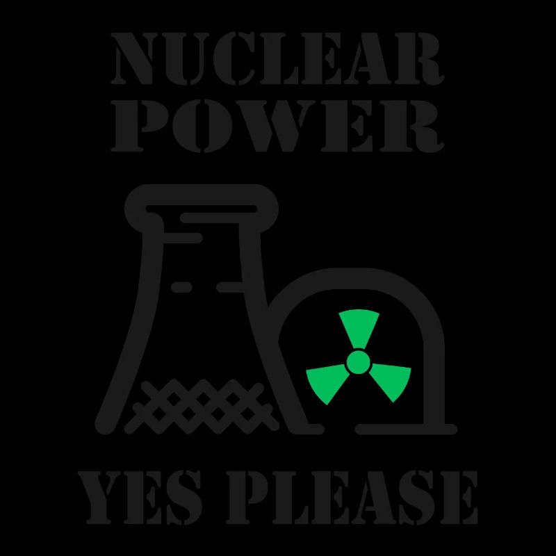 Nuclear Power, Yes Please, Nuclear Energy