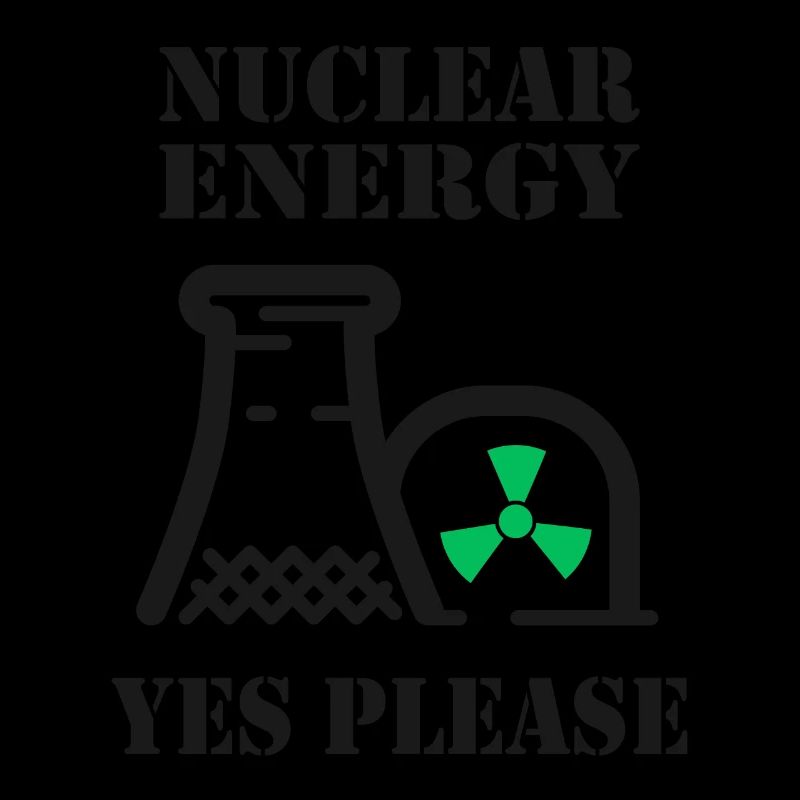 Nuclear Energy, Yes Please, Nuclear Power