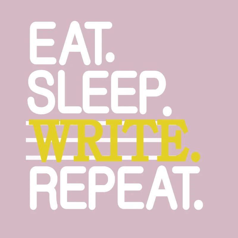Eat Sleep Write Repeat Write