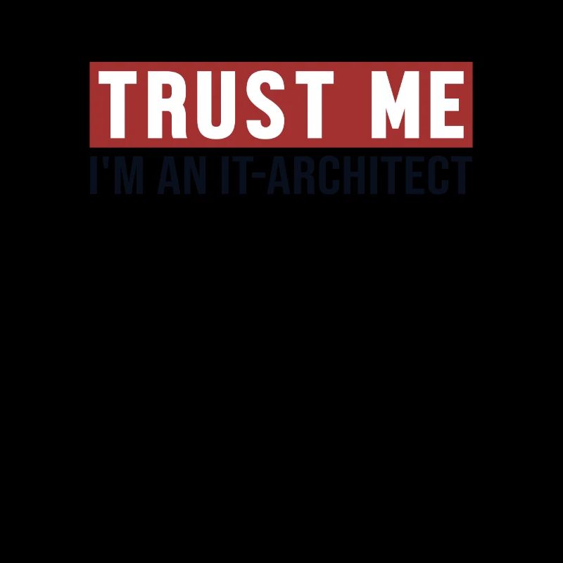 Trust Me I'm IT-Architect IT-Architekt Software