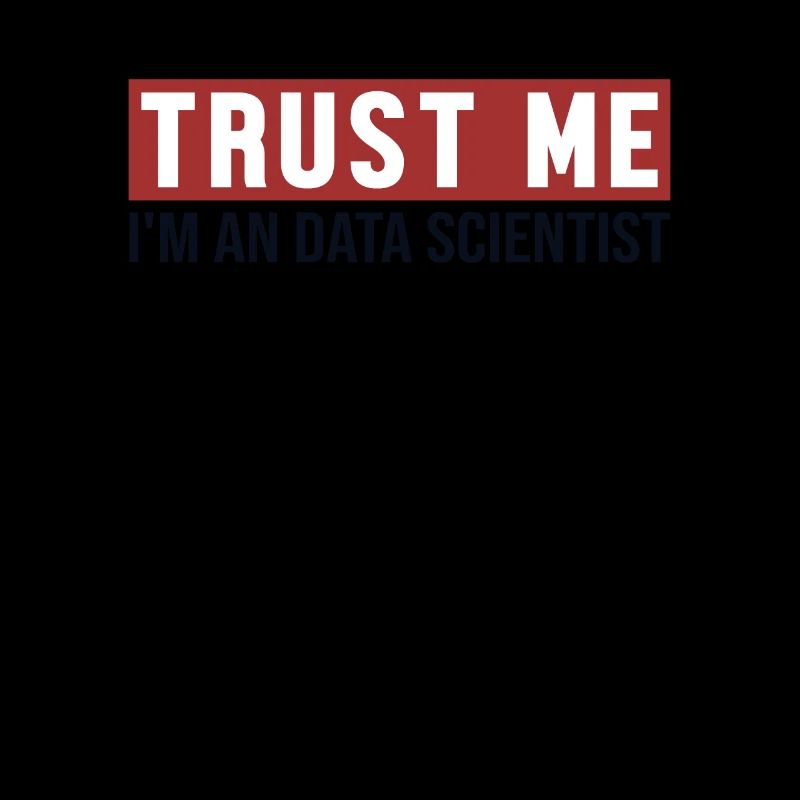 Trust Me I'm Data Scientist Data Scientist