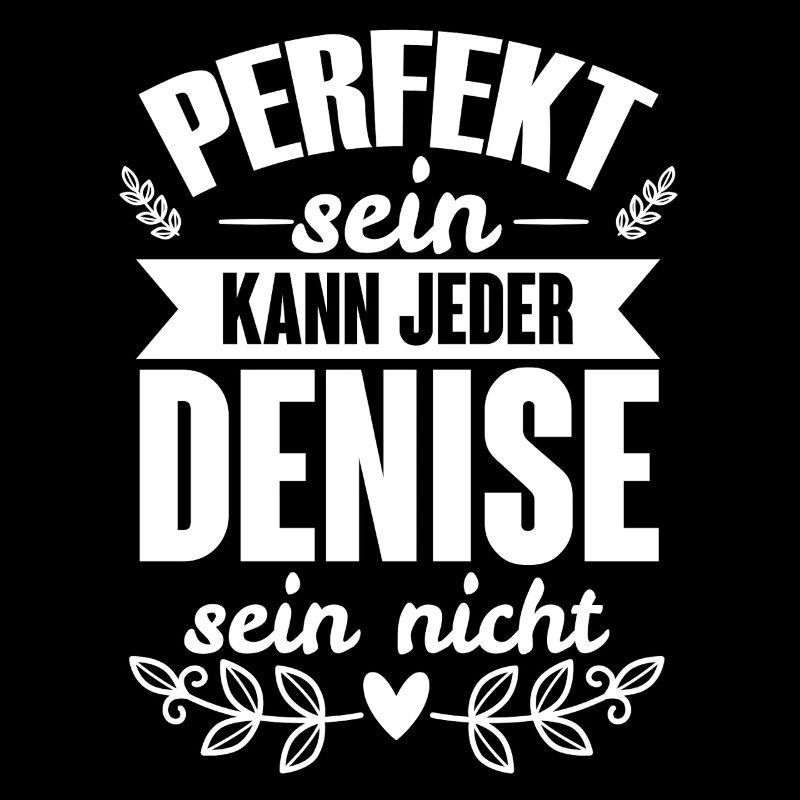 Denise Perfekt Sein Kann Jeder Denise Sein Nicht