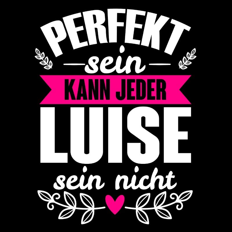 Luise - Perfekt Sein Kann Jeder Luise Sein Nicht