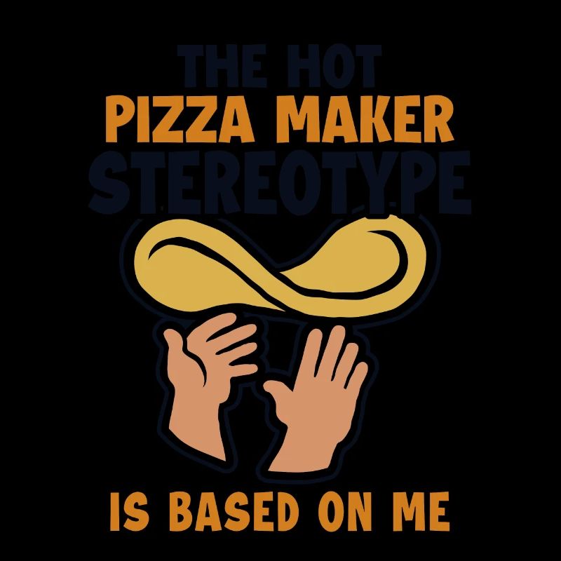 Pizza Maker Stereotype is Based On Me Pizza