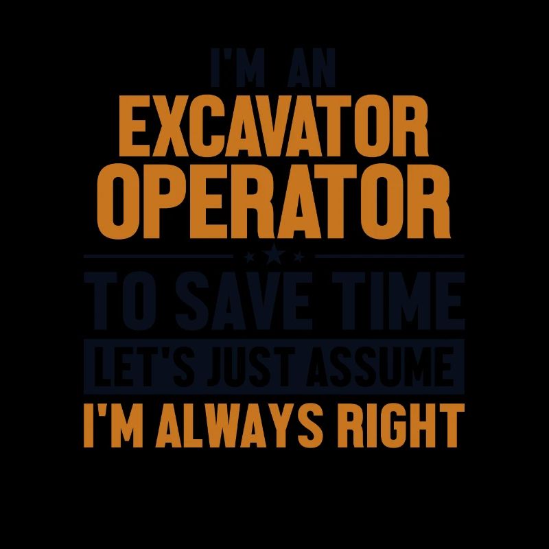 Excavator Operator Let's Assume I'm Right