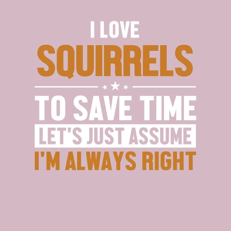 Squirrels Let's Assume I'm Right Grauhörnchen