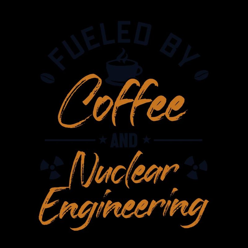 Fueled by Coffee and Nuclear Engineering Nuclear