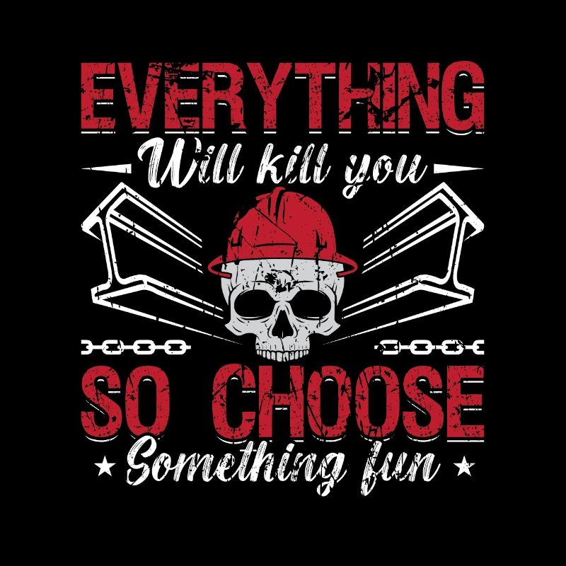 Ironworker Everything Will Kill You So Metalworker