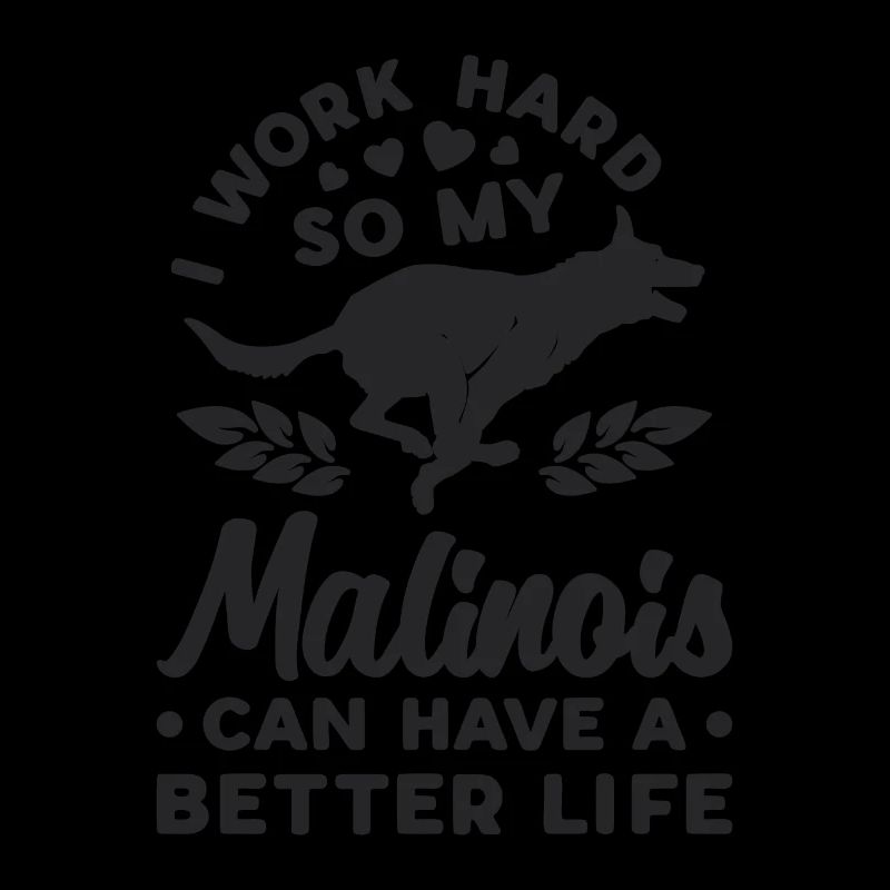 I Work Hard So My Belgian Shepherd Malinois Lover