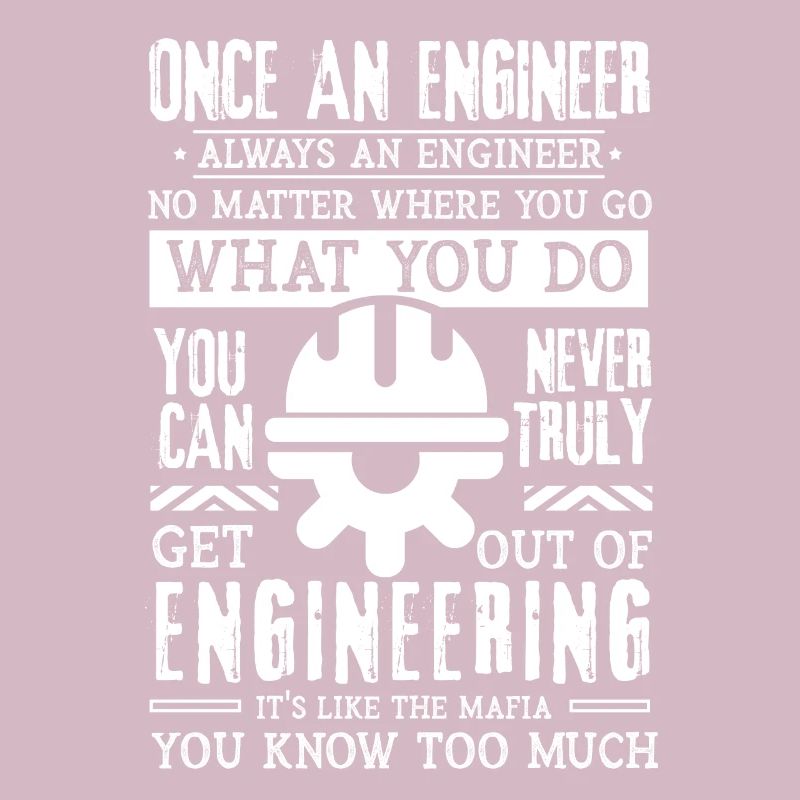 Once an engineer Always an engineer