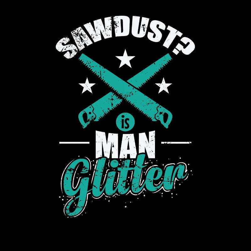 Sawdust? Is Man Glitter Waldarbeiter