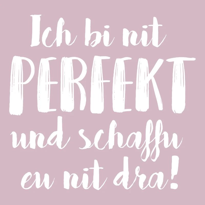 ICH BI NIT PERFEKT UND SCHAFFU EU NIT DRA