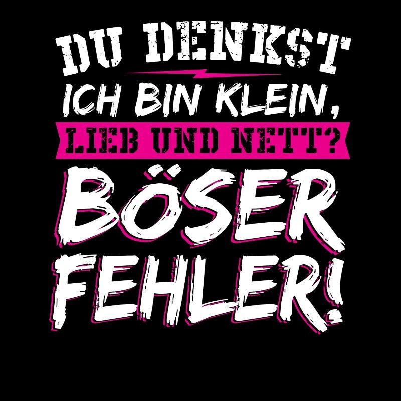 Du Denkst Ich Bin Klein Lieb Und Nett Böser Spruch
