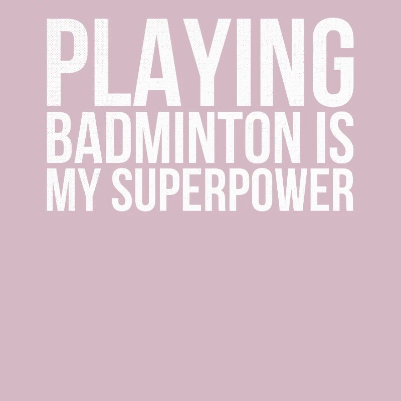 Playing badminton is my superpower for