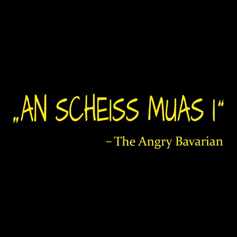 An Scheiss muas i The Angry Bavarian