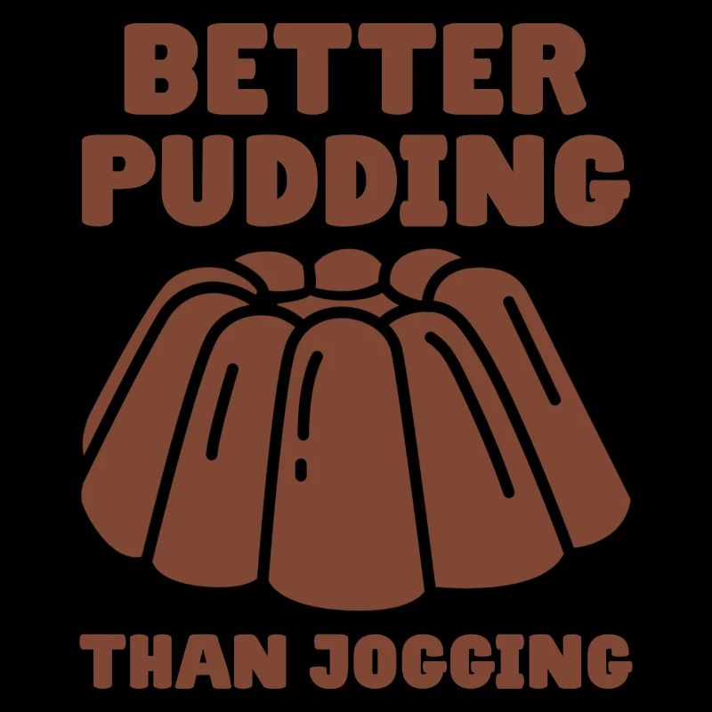 Pudding Spruch Better Pudding Than Jogging