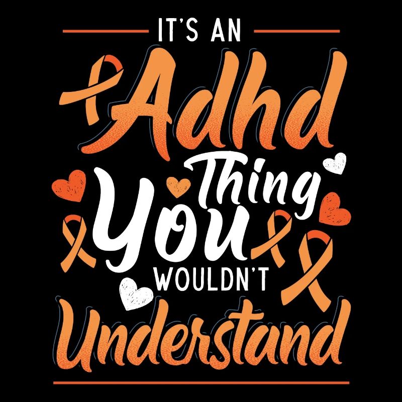 Is an ADHD thing you wouldn't understand