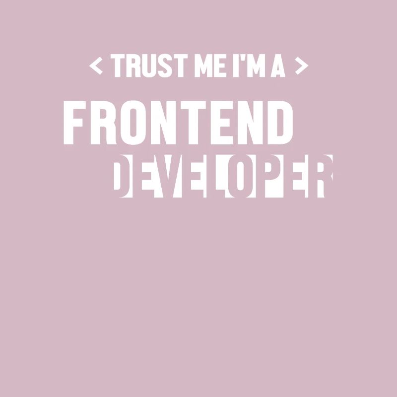 Trust Me I'm Frontend Developer Developer