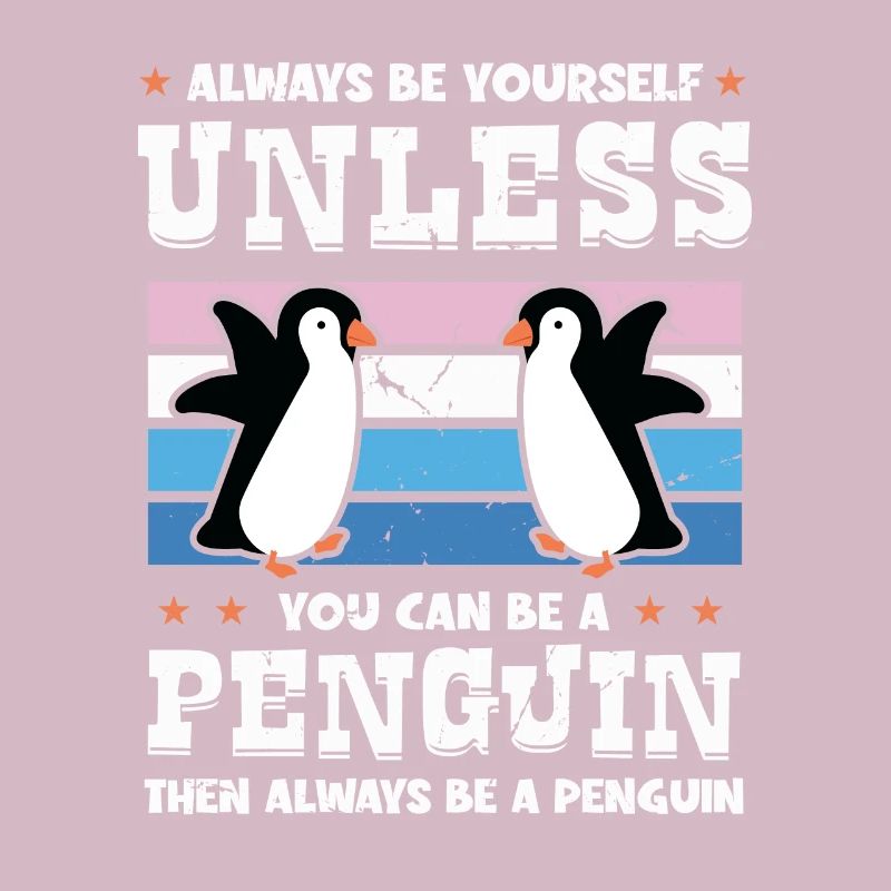 Always be Yourself Unless You can be a Penguin