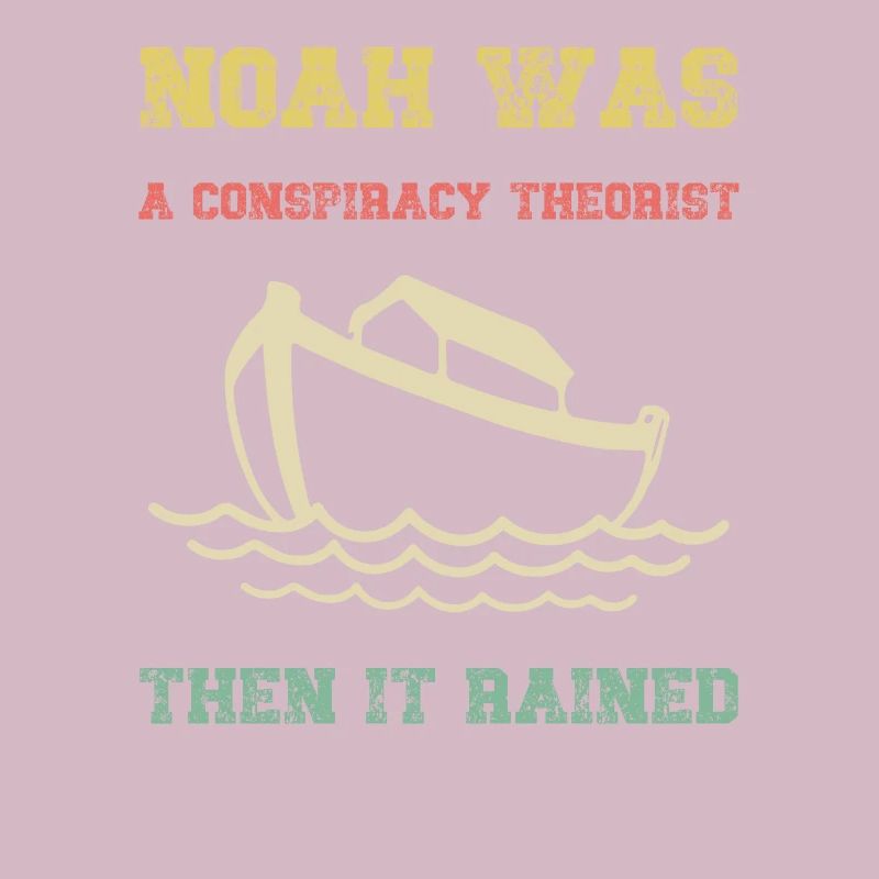 Noah war ein Verschwörungstheoretiker, dann regnete es