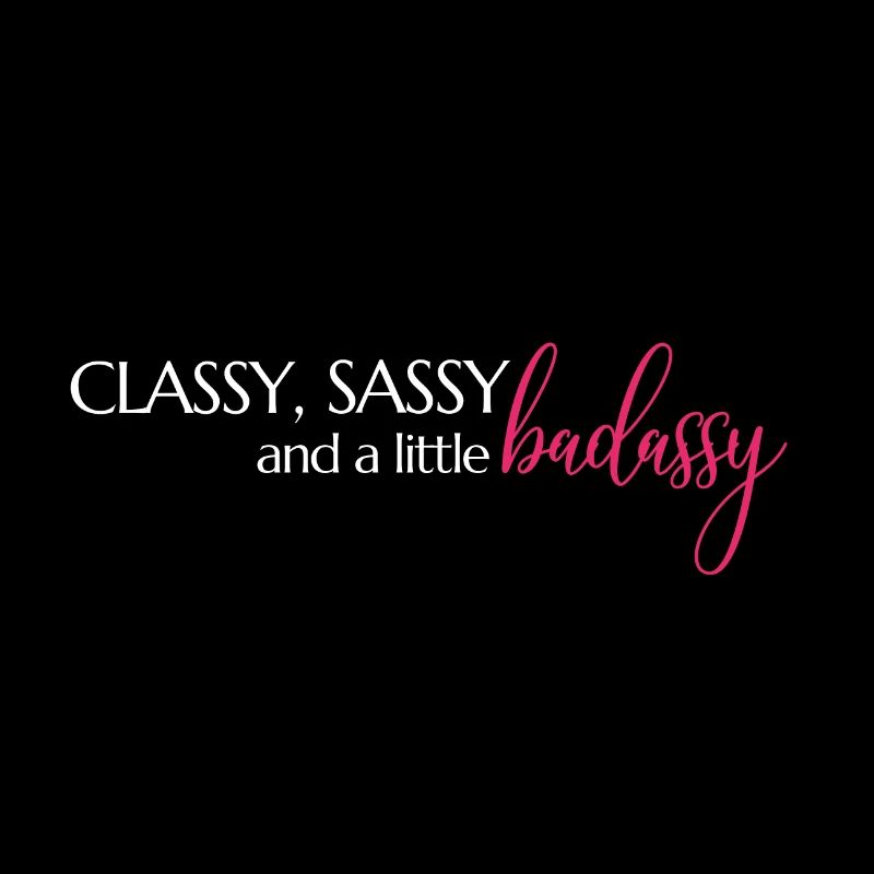 Classe, Sassy et un peu badassy Mindset Spruch