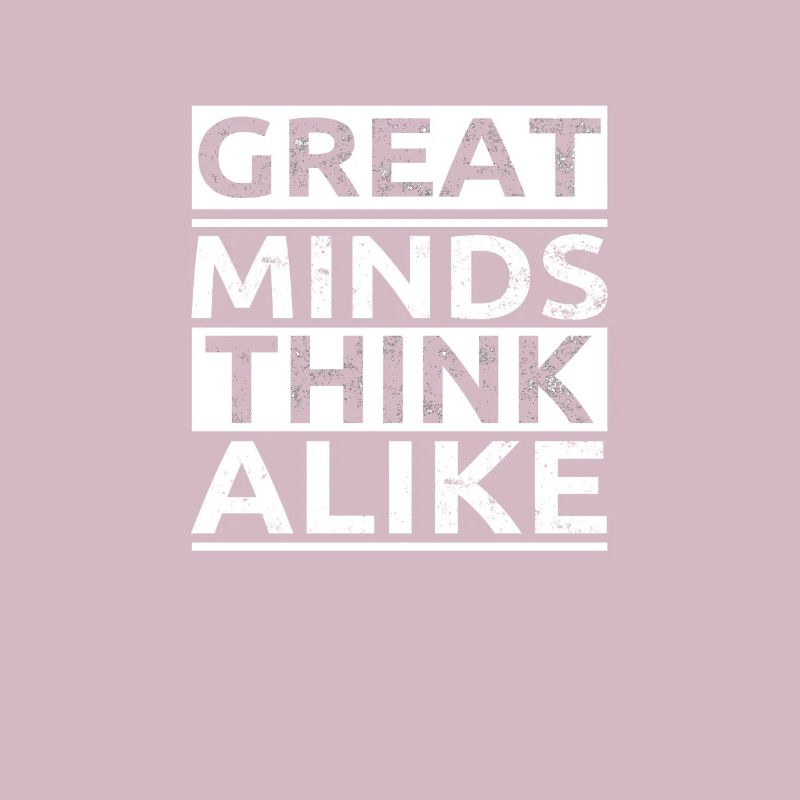 Great Minds Think Alike - Great Personalities