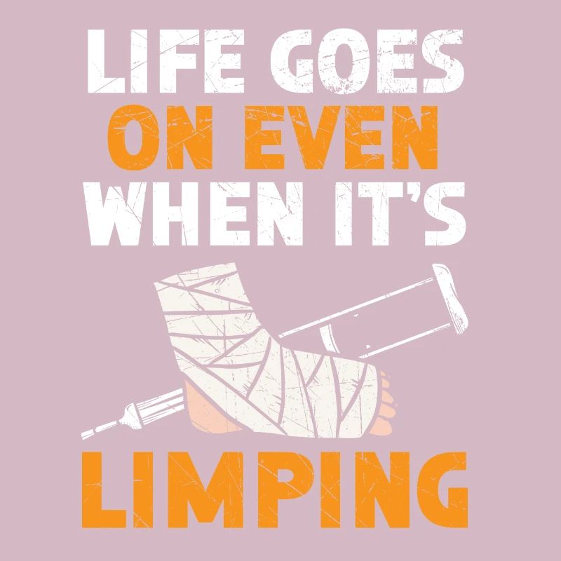 Life Goes On Even When It's Limping Broken Leg