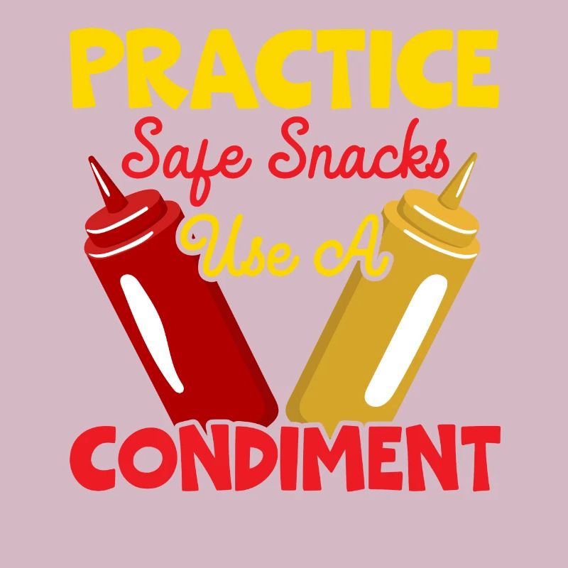 Practice Safe Snacks Use A Condiment Ketchup