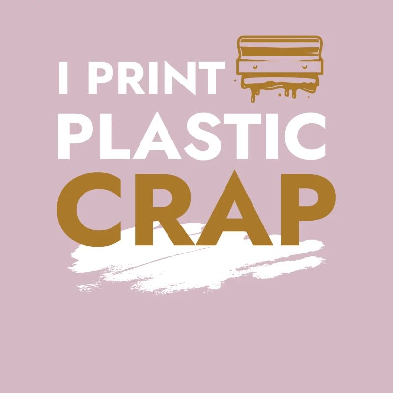 I Print Plastic Crap 3d Druck Drucker