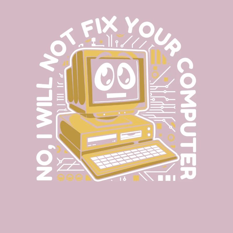 I will not fix your computer IT operations admin