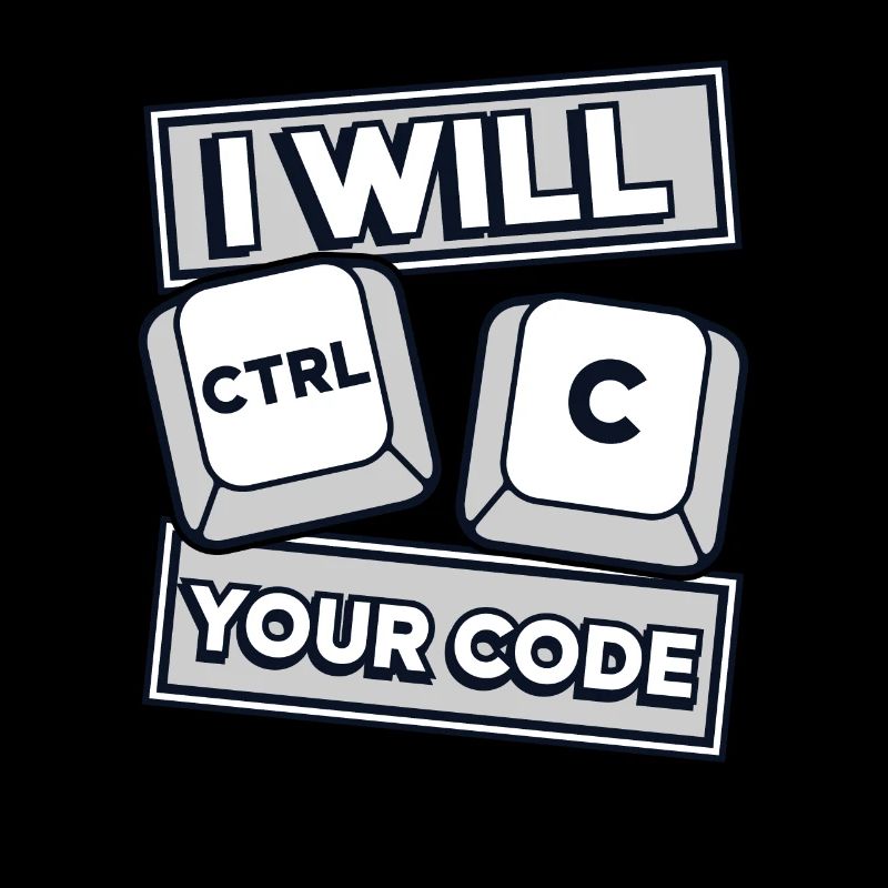 I Will Ctrl C Your Code Developer Coder