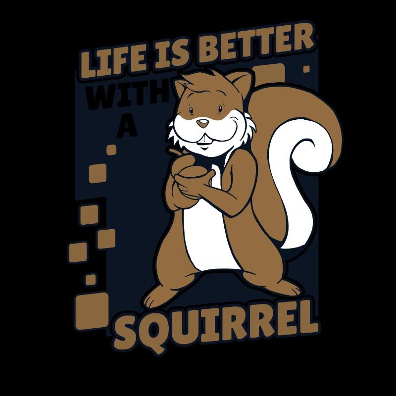 Life is Better with a Squirrel Squirrel