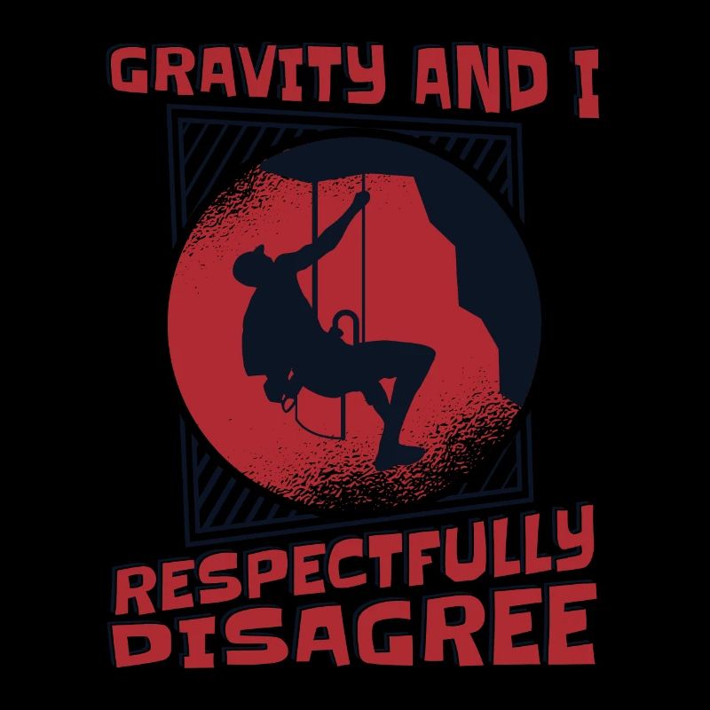 Gravity And I Respectfully Disagree Alpine Climbing