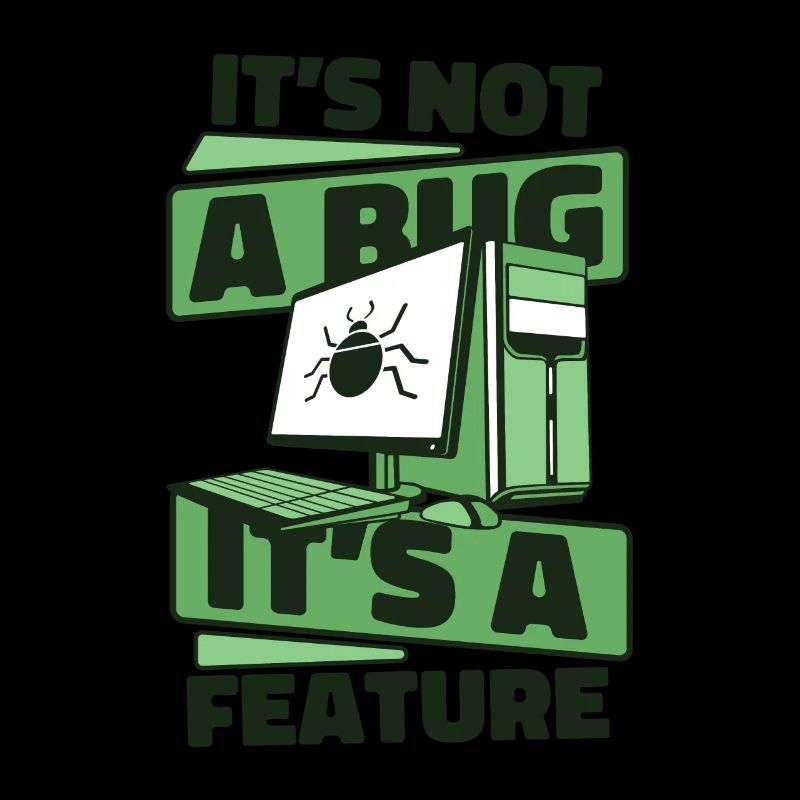 It's Not A Bug It's A Feature Developer Coder