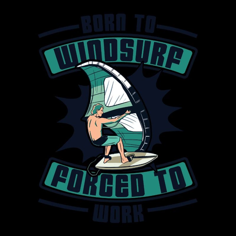 Born To Windsurf Forcé de travailler Surfer Windsurf