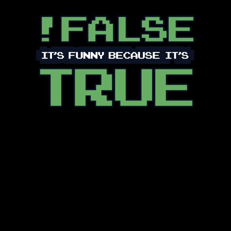 False It's Funny Because It's True Developer