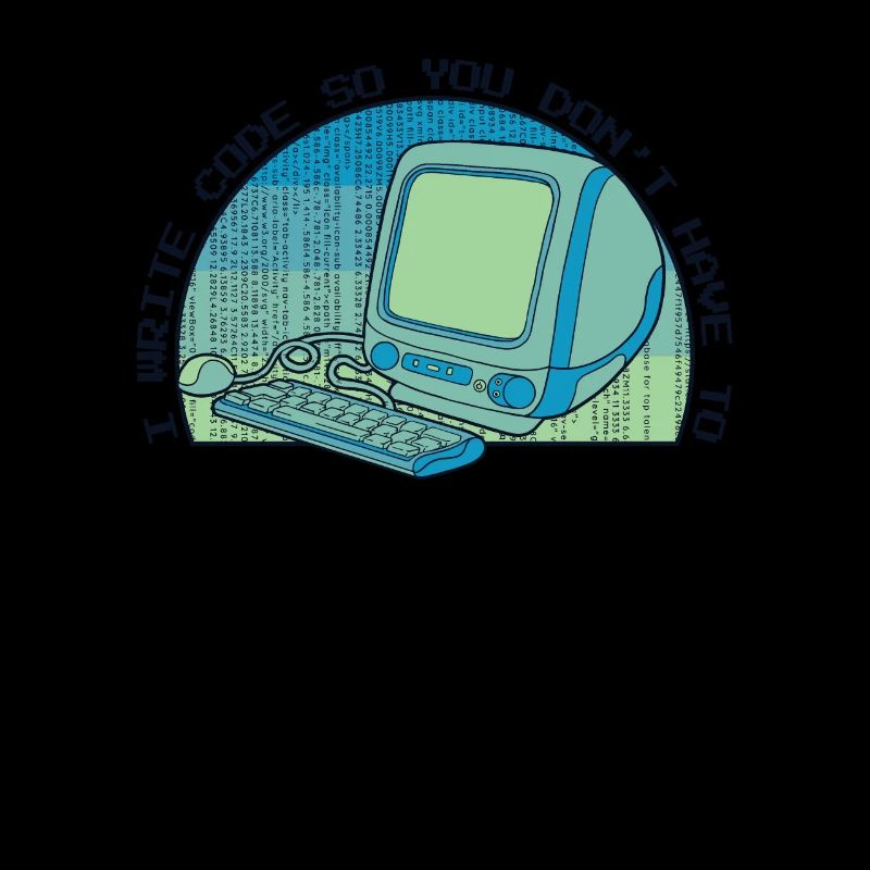 I Write Code So You Don't Have To Developer