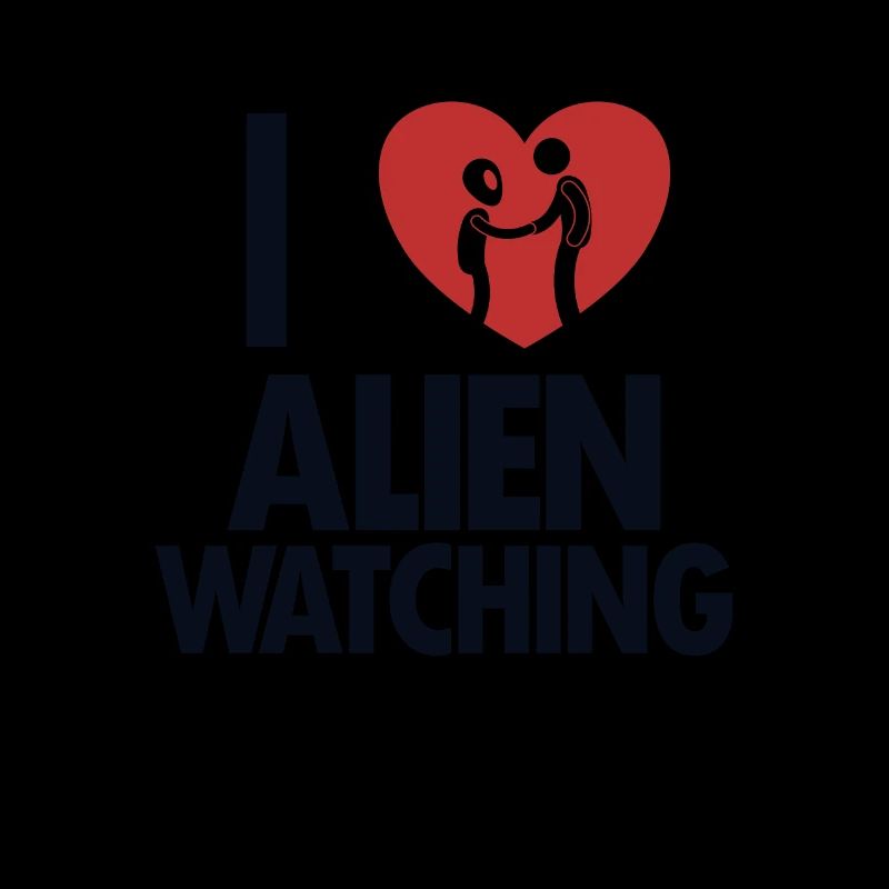 I love Alien Watching Ufo Conspiracy