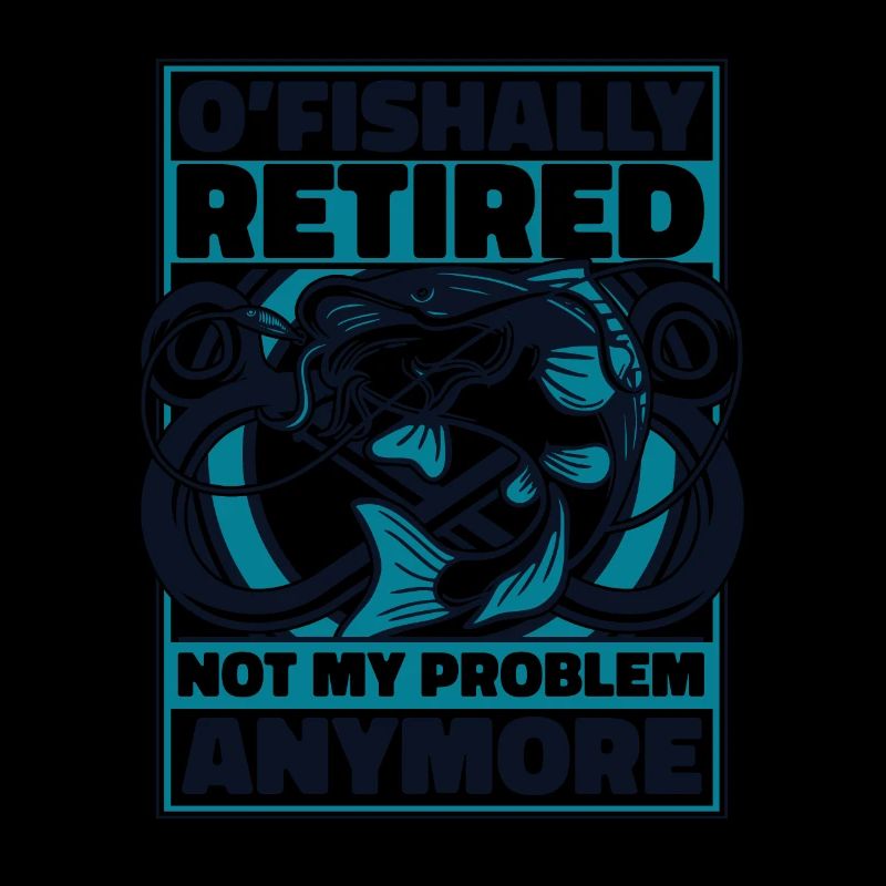 O'fishally Retired Not My Problem Anymore Angler
